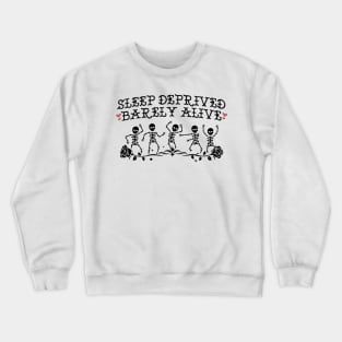 Sleep Deprived Barely Alive Crewneck Sweatshirt